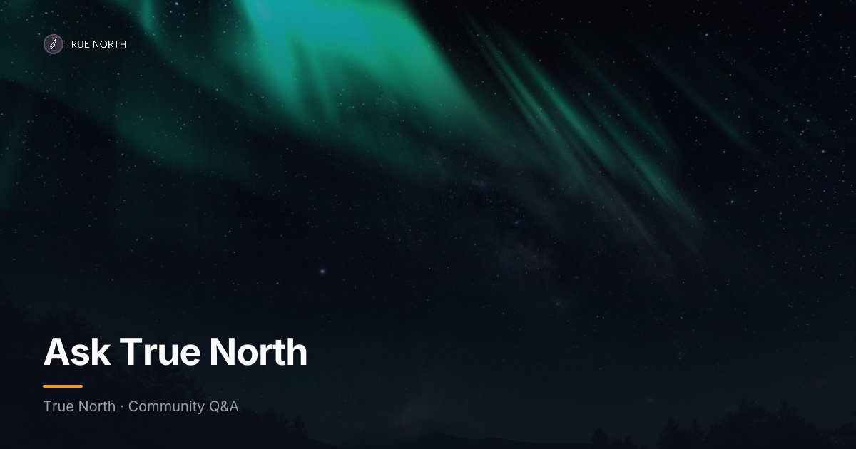 Ask True North — Community Q&A | True North